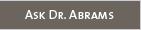 Ask Dr. Abrams