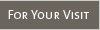 For Your Visit