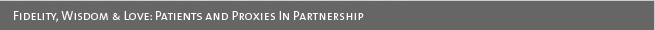 Fidelity, Wisdom & Love: Patients and Proxies In Partnership