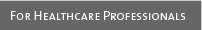 For Healthcare Professionals